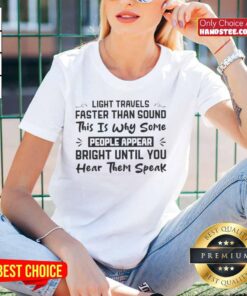 Funny ladies' tee featuring the quote 'Faster Than Sound: Some Appear Bright Until You Hear Them Speak' for humor lovers.