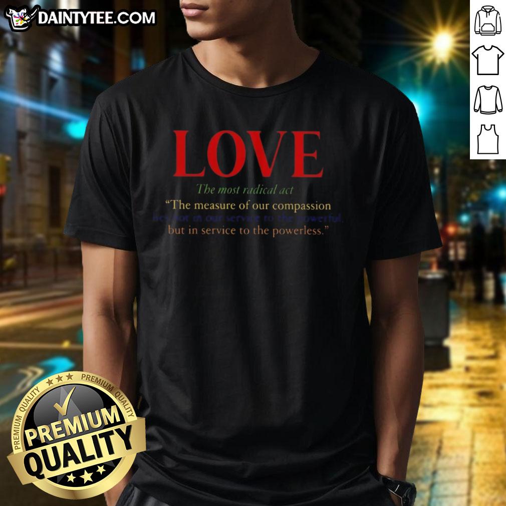 funny-love-the-most-radical-act-t-shirt-1 Alt Text: Funny Love The Most Radical Act T-Shirt featuring a playful design and bold typography for a unique fashion statement.