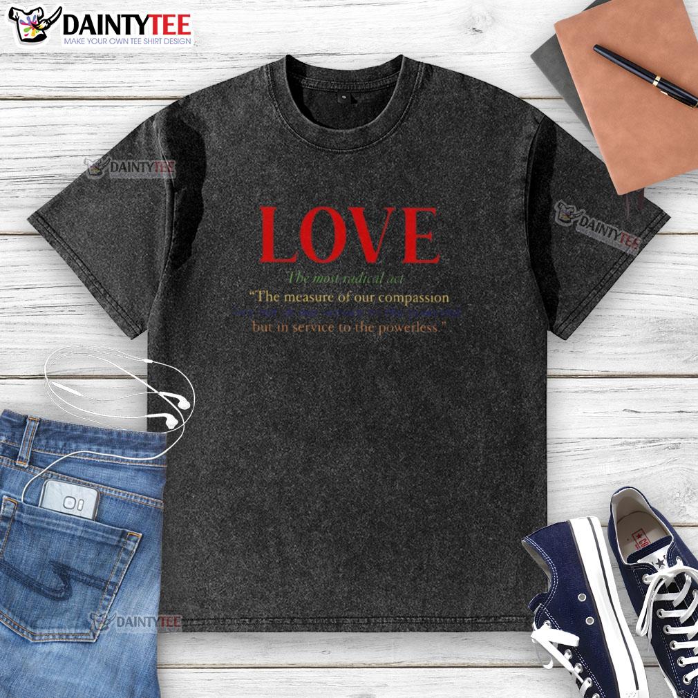funny-love-the-most-radical-act-washed-t-shirt Alt Text: Funny Love The Most Radical Act Washed T-Shirt featuring a playful design and vibrant colors for casual wear.