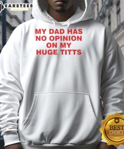 Funny hoodie with 'My Dad Has No Opinion On My Huge Titts' graphic, perfect for humor lovers and casual wear.