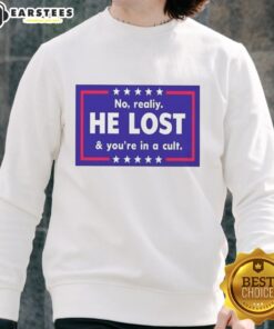 Funny No Reality He Lost And You're In A Cult Sweatshirt featuring a humorous design perfect for casual wear.