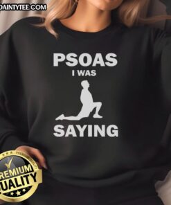Funny Psoas I Was Saying Sweatshirt featuring a humorous design perfect for yoga enthusiasts and fitness lovers.