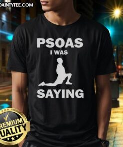 Funny Psoas I Was Saying T-Shirt featuring a humorous design, perfect for yoga and fitness enthusiasts.