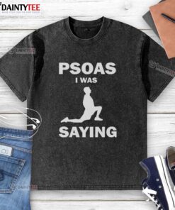 Funny Psoas I Was Saying washed t-shirt design featuring humorous graphic and vibrant colors.