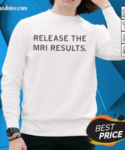 Alt Text: Funny Release The MRI Results Sweatshirt featuring humorous text design and comfortable fit for casual wear.