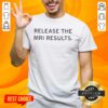 Funny Release The MRI Results T-Shirt featuring humorous graphic design for medical imaging enthusiasts and professionals.