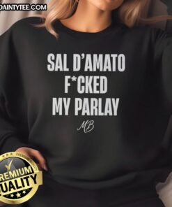 Alt Text: Funny Sal D'Amato Fucked My Parlay Sweatshirt design featuring bold text and playful graphics for sports fans.