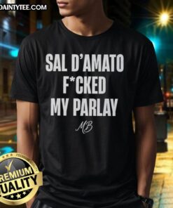 Funny Sal D'Amato Fucked My Parlay T-Shirt featuring humorous graphic design for sports betting fans.