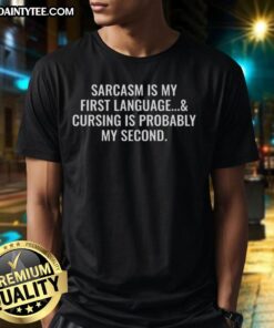 Funny Sarcasm Is My First Language T-Shirt featuring humorous text design, perfect for sarcasm lovers and casual wear.