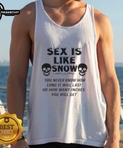 Funny tank top with the phrase 'Sex Is Like Snow' humorously comparing duration and inches, perfect for playful wear.