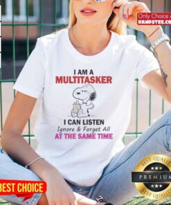 Funny Snoopy graphic tee featuring the quote I Am A Multitasker: I Can Listen, Ignore, and Forget All at Once.