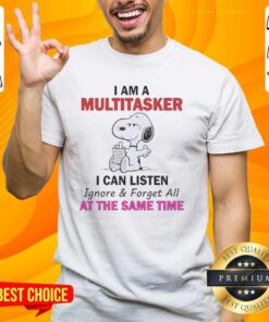 Funny Snoopy I Am A Multitasker I Can Listen Ignore And Forget All At The Same Time T-Shirt design featuring a playful Snoopy graphic.