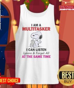 Funny Snoopy tank top featuring 'I Am A Multitasker: I Can Listen, Ignore, and Forget All At The Same Time' design.