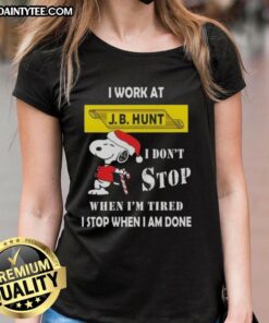 Funny Snoopy graphic on a ladies tee, I work at J.B. Hunt, I don't stop when I'm tired, I stop when I'm done.