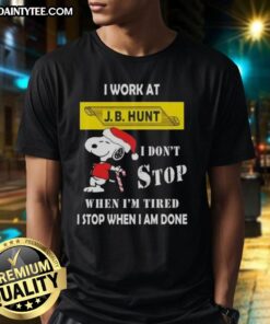 Alt Text: Funny Snoopy Christmas T-Shirt: I Work At J. B. Hunt, I Don't Stop When I'm Tired, I Stop When I'm Done design.