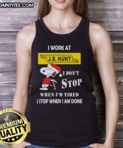Funny Snoopy tank top featuring 'I Work At J.B. Hunt, I Don't Stop When I'm Tired, I Stop When I'm Done' design.