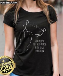 Funny ladies tee featuring the phrase 'Some People Just Need A Push In The Right Direction' for casual humor.