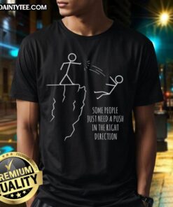 Funny 'Some People Just Need A Push In The Right Direction' T-Shirt design featuring humorous graphics and vibrant colors.