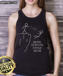 Funny tank top design reading 'Some People Just Need A Push In The Right Direction' perfect for casual wear.