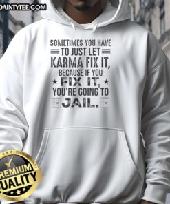 Funny hoodie with 'Sometimes you just have to let karma fix it' quote, perfect for humor lovers and casual wear.