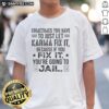 Alt Text: Funny quote t-shirt: 'Sometimes You Just Have To Let Karma Fix It' - perfect for humor lovers and karma enthusiasts.
