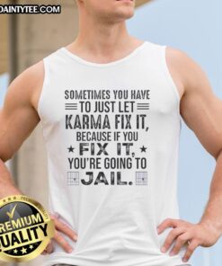 Alt Text: Funny tank top with 'Sometimes you just have to let karma fix it' quote, perfect for casual wear and humor lovers.