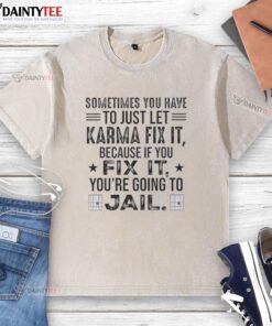 Funny washed t-shirt with quote about letting karma handle issues to avoid jail time.