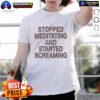 Funny Stopped Meditating And Started Screaming T-Shirt design featuring a humorous graphic and bold text.