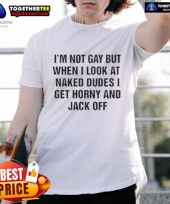 Funny Tallulah Willis t-shirt with 'I'M Not Gay But When I Look At Naked Dudes I Get Horny' text design.