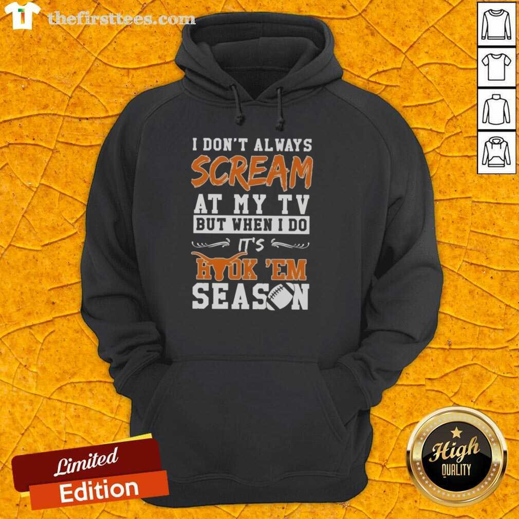 funny-texas-longhorns-i-dont-always-scream-at-my-tv-but-when-i-do-its-hook-em-season-hoodie Alt Text: Funny Texas Longhorns hoodie featuring I Dont Always Scream at My TV, But When I Do, Its Hook 'Em Season design.