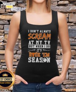 Funny Texas Longhorns tank top featuring I don't always scream at my TV, but when I do, it's Hook 'Em season.
