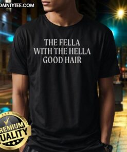 Alt Text: Funny The Fella With The Hella Good Hair T-Shirt design featuring vibrant colors and quirky typography.