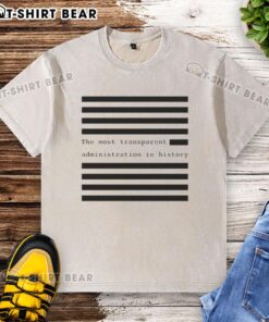 Funny 'The Most Transparent Administration in History' washed t-shirt, showcasing humor and political satire.