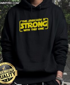 Alt Text: Funny Sarcasm hoodie featuring the phrase 'The Sarcasm Is Strong With This One' in a playful design.