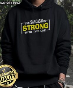 Funny hoodie featuring 'The Sarcasm Is Strong With This One' spoof design for sarcastic humor lovers.