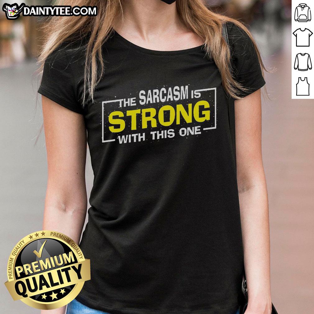 funny-the-sarcasm-is-strong-with-this-one-sarcastic-spoof-ladies-tee Alt Text: Funny 'The Sarcasm Is Strong With This One' sarcastic spoof ladies tee in vibrant colors, perfect for humor lovers.
