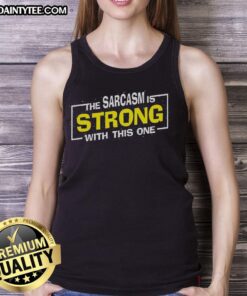 Funny tank top with 'The Sarcasm Is Strong With This One' slogan, perfect for sarcastic humor lovers and casual wear.