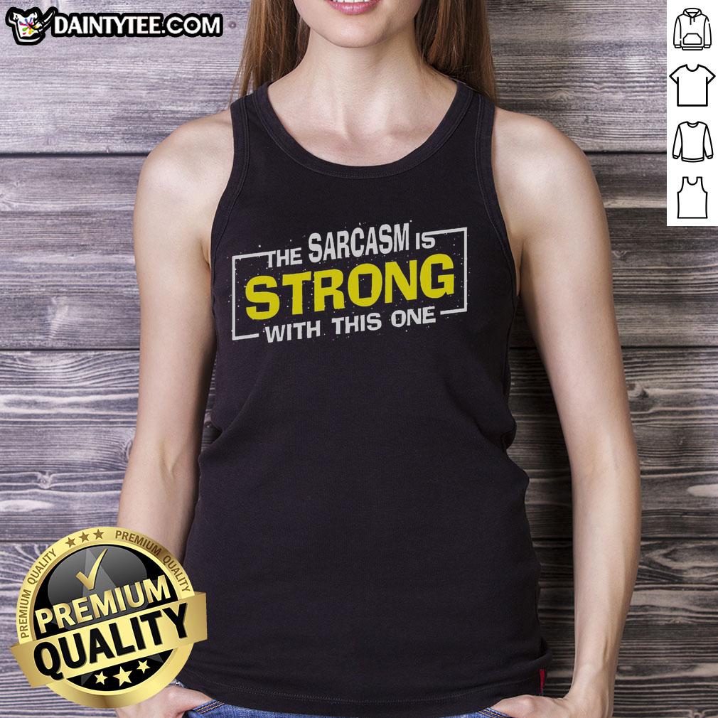 funny-the-sarcasm-is-strong-with-this-one-sarcastic-spoof-tank-top Funny tank top with 'The Sarcasm Is Strong With This One' slogan, perfect for sarcastic humor lovers and casual wear.