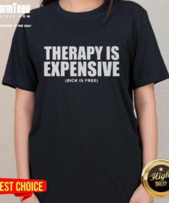 Funny therapy is expensive, dick is free ladies tee design with humorous text on a stylish t-shirt.