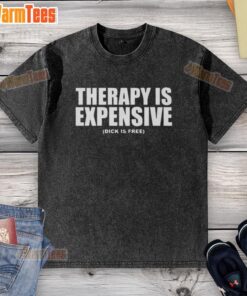 Funny therapy is expensive, dick is free t-shirt design showcasing humor and affordability in mental health.