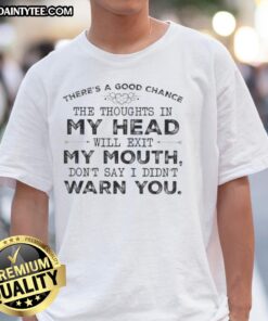 Funny 'There's a Good Chance The Thoughts In My Head Will Exit My Mouth' quote T-shirt design in vibrant colors.