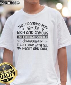 Alt Text: Funny T-shirt design featuring 'This Grandma May Not Be Rich And Famous But I Do Have Priceless Grandchildren' text.