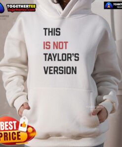 Funny 'This Is Not Taylor's Version' hoodie, featuring a playful design and vibrant colors for fans of Taylor Swift.