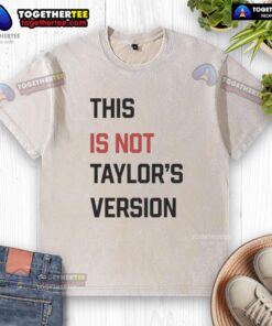 Alt Text: Funny 'This Is Not Taylor's Version' washed t-shirt, perfect for fans of Taylor Swift and humorous fashion statements.
