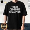 Funny Toilet Clogging Champion T-Shirt design featuring humorous graphics and text, perfect for comedy lovers and fun gifts.