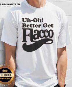 Alt Text: Funny Uh-Oh! Better Get Flacco T-Shirt featuring a humorous design perfect for football fans and casual wear.