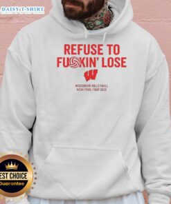 Alt Text: Funny Wisconsin Volleyball NCAA Final Four 2025 hoodie featuring Refuse To Fuckin Lose slogan for sports fans.