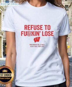 Funny Wisconsin Volleyball NCAA Final Four 2025 'Refuse To Fkin Lose' ladies tee showcasing team spirit and humor.
