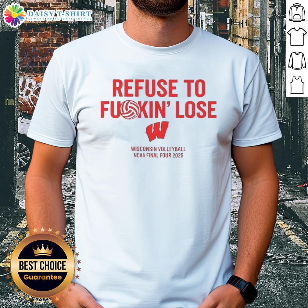 Funny Wisconsin Volleyball Ncaa Final Four 2025 Refuse To Fuckin' Lose T Shirt Funny Wisconsin Volleyball NCAA Final Four 2025 'Refuse To Fuckin' Lose' T-Shirt design featuring bold graphics.