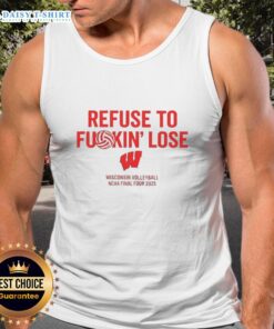 Funny Wisconsin Volleyball NCAA Final Four 2025 tank top featuring 'Refuse To Fkin Lose' slogan in vibrant colors.